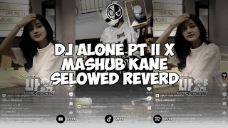 DJ ALONE PT II X MASHUB KANE || DJ CAMPURAN SLOWED REVERD VIRAL TIKTOK 2024