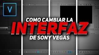 Como Cambiar La INTERFAZ De Tu EDITOR | Sony Vegas Pro Tutorial