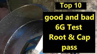 Top 10 6g Pipe Welding Test good and bad  Root  6010 and Cap 7018 pass