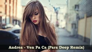 Andrea  - Ven Pa Ca - Para Deep Remix