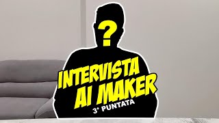 INTERVISTA AI MAKER - 3° PUNTATA