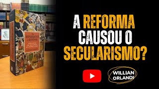 A Reforma Protestante gerou o Secularismo? | A Renovação da Reforma #2