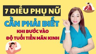 7 Điều Phụ nữ cần phải biết khi bước vào độ tuổi tiễn mãn kinhI Mai Thuận Beauty Queen