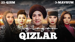 Yig'lagan qizlar 25-qism (3 Mavsum)