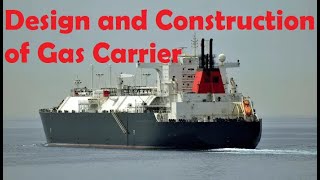 Understanding the Design of Liquefied Gas Carriers | Design and Construction of Gas Tanker Vessel