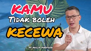 KAMU TIDAK BOLEH KECEWA // PS PHILIP MANTOFA // SAAT TEDUH BERSAMA // KHOTBAH