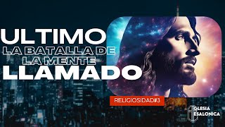 🔴ULTIMO LLAMADO | LA BATALLA DE LA MENTE | RELIGIOSIDAD#3| 18102023