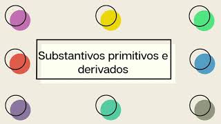 SUBSTANTIVOS PRIMITIVOS E DERIVADOS