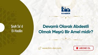 Devamlı Olarak Abdestli Olmak Meşrû Bir Amel midir?