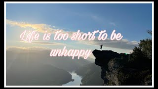 Life is too short to be unhappy