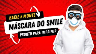 BAIXE E MONTE MASCARA DO SMILE PRONTO PARA IMPRIMIR.