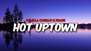 Camilla Cabello & Drake - HOT UPTOWN ( Lyrics )