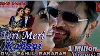 TERI MERI KAHANI (RENU MANDUL&HIMESH RESHMIYA ) MIX BY DVJ RAHUL BANARAS 8850517374