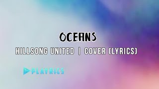 Oceans - Hillsong UNITED  | Lyrics Cover