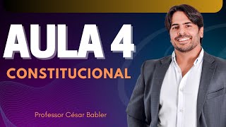 AULA 4- CONSTITUCIONAL PARA OAB - PROF. CÉSAR BABLER