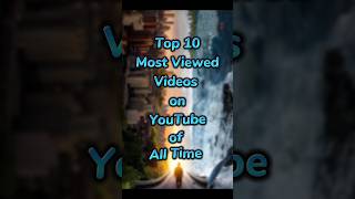 Top 10 most viewed videos on YouTube of all time #viral #youtube #video #views #mostviews #trending