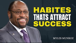 HABITES THATS ATTRACT SUCCESS  | DR MYLES MUNROE  | MOTIVATIONAL SPEECH