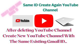 After deleting YouTube Channel Create New YouTube Channel With The Same Existing Gmail ID..