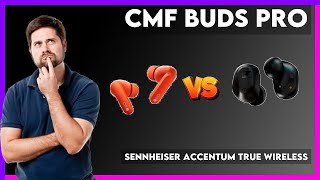 CMF Buds Pro vs Sennheiser Accentum True Wireless Comparison