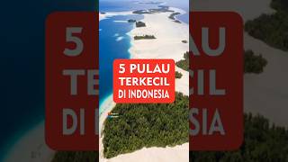 5 pulau terkecil di Indonesia #shorts #closertv #vidioviral