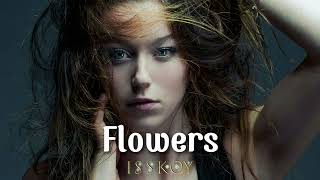 ISSKOY - Flowers ( Original Mix )