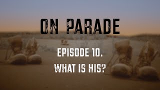 On Parade - Episode 10. What is HIS?