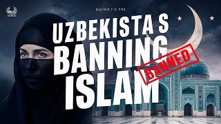 UZBEKISTAN IS BANNING ISLAM?? ll every muslim must watch ll