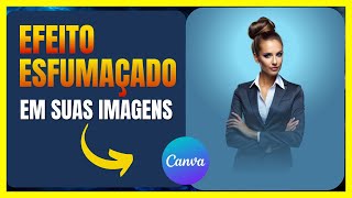 TRANSFORME SUAS IMAGENS: EFEITO ESFUMAÇADO NO CANVA! #canva #imagens #efeito