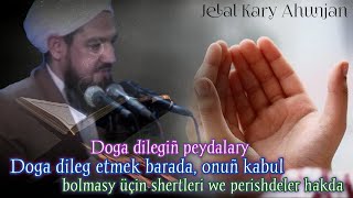 Doga dilegiñ peýdalary. Doga dileg etmek barada, onuñ kabul bolmasy üçin şertleri we perişdeler hakd