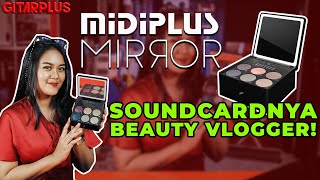 SOUNDCARDNYA BEAUTY VLOGGER || MIDIPLUS MIRROR