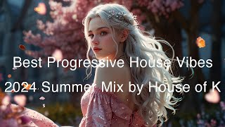 Best Progressive House Vibes 🩷 | 2024 Summer Mix by House of K