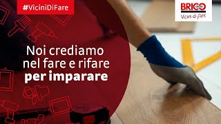 Vicini di Fare: Noi crediamo nel fare e rifare per imparare | Bricocenter