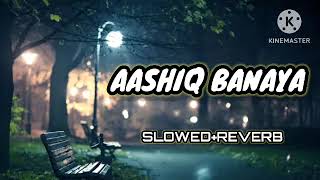 Aashiq Banaya 🥰 Slowed Reverb Lofi Song Use 🎧 Bass And Vibrations #newsong #lofisong #newvideo