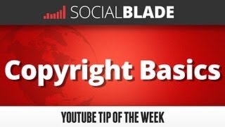 Copyright Basics - Social Blade YouTube Tips 12