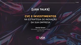 Liga Talks: Como somar CVC e investimentos na estratégia de inovação da sua empresa