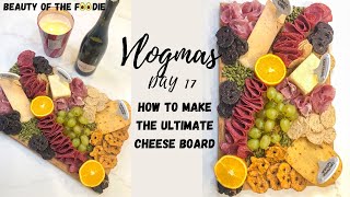 HOW TO MAKE THE ULTIMATE CHEESE BOARD / CHARCUTERIE PLATTER! VLOGMAS DAY 17