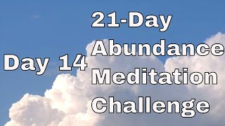 Day 14 - 21 Days of Abundance Meditation Challenge