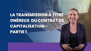 La transmission à titre onéreux du contrat de capitalisation - partie 1