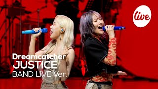 [4K] Dreamcatcher(드림캐쳐) “JUSTICE” Band LIVE Concert 밴드라이브를 “정의”하자면 드림캐쳐🖤 [it’s KPOP LIVE 잇츠라이브]