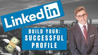 How to build the PERFECT LinkedIn profile! | Ep.1 LinkedIn to Success