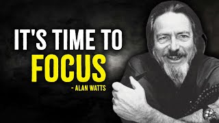 IT'S TIME TO FOCUS ON YOU - ALAN WATTS MOTIVATION