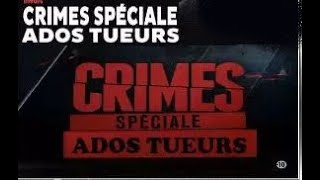 CRIMES SPECIALE - ADOS TUEURS