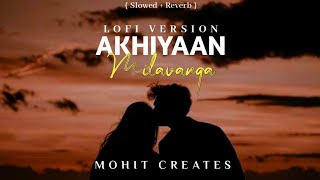 Akhiyaan Milavanga - (Lyrics) Arijit Singh and Sruthy Sasidharan | Chillout Lofi Mix | Mohit Creates