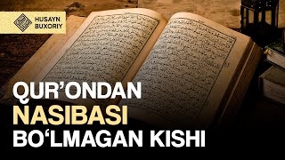 Qur'ondan nasibasi bo'lmagan kishi | Husayn Buxoriy