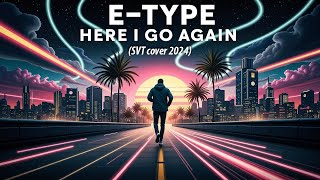 E-Type - Here I Go Again (SVT cover 2024)    |     #SVT_music #italodisco #eurodance2024 #etype