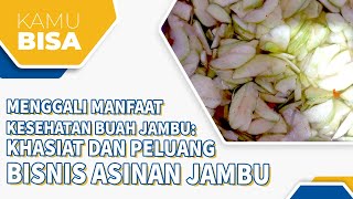 MENGGALI MANFAAT KESEHATAN BUAH JAMBU: KHASIAT DAN PELUANG BISNIS ASINAN JAMBU