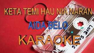 KARAOKE_Keta Temi Hau Nia Naran (Aida Belo)