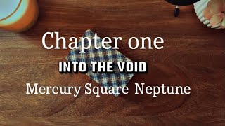 Chapter 1 | Into The Void 🌘 Mercury Square Neptune