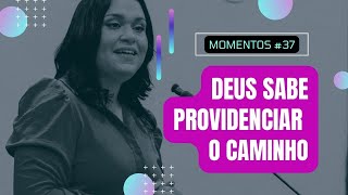 DEUS SABE PROVIDENCIAR O CAMINHO | #Momentos 37 @AnaPaulaSouzaLeao