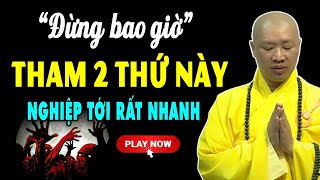 2 thứ này ĐỪNG BAO GIỜ THAM kẻo nghiệp tới - Thuyết Pháp Thích Thiện Thuận